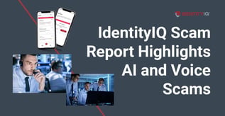 IdentityIQ Scam Report Highlights AI and Voice Scams