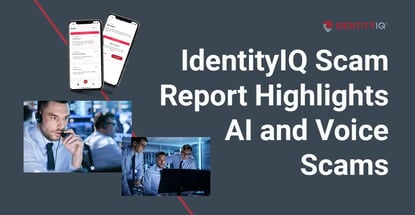 Identityiq Scam Report Highlights Ai And Voice Scams