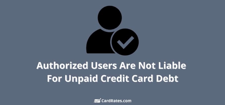 Authorized users are not liable for unpaid credit card debt
