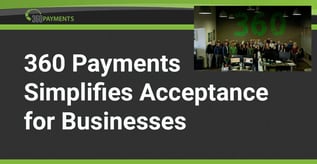360 Payments Simplifies Acceptance for Businesses