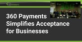 Customers Rely on 360 Payments for Its Attentive Service and Innovative Payment Solutions