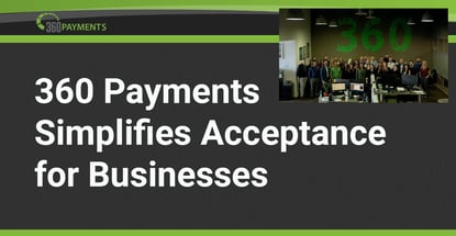 360 Payments Simplifies Acceptance For Businesses