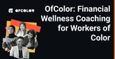 OfColor Provides Content, Tools, and Coaching to Address the Financial Challenges of Workers of Color
