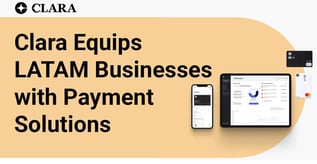 Clara Equips LATAM Businesses with Payment Solutions