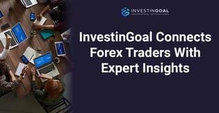InvestinGoal Connects Forex Traders With Expert Insights