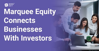 Marquee Equity Connects Businesses With Investors