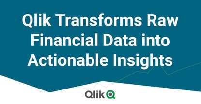 Qlik Transforms Raw Financial Data Into Actionable Insights
