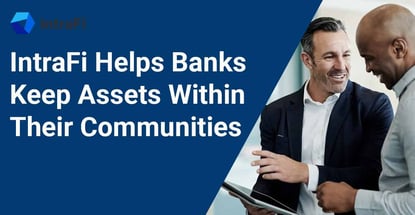 Intrafi Helps Banks Keep Assets Within Their Communities Intrafi Helps Banks Keep Assets Within Their Communities