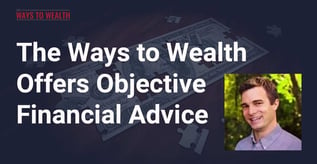 The Ways to Wealth Offers Objective Financial Advice