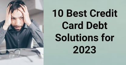 10 Best Credit Card Debt Solutions For 2023