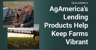 AgAmerica’s Lending Products Help Keep Farms Vibrant