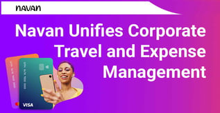Navan Unifies Corporate Travel and Expense Management