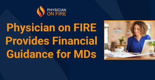 Physician on FIRE Provides Financial Guidance for MDs