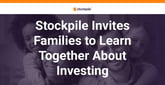 Stockpile&#8217;s Learn-By-Doing Mission Positions Children to Make Real-World Investment Decisions