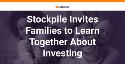 Stockpile Invites Families To Learn Together About Investing