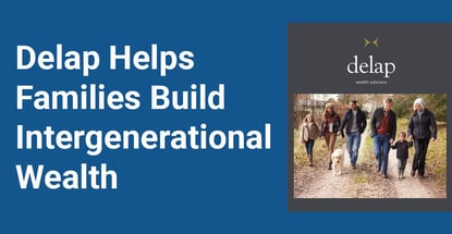 Delap Helps Families Build Intergenerational Wealth