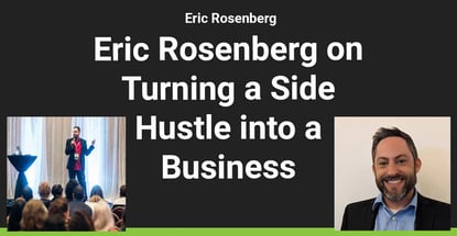 Eric Rosenberg On Turning A Side Hustle Into A Business Eric Rosenberg On Turning A Side Hustle Into A Business
