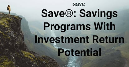 Save Offers Savings Programs With Investment Return Potential Save Offers Savings Programs With Investment Return Potential