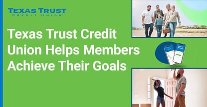 Texas Trust Credit Union Helps Members Achieve Their Goals