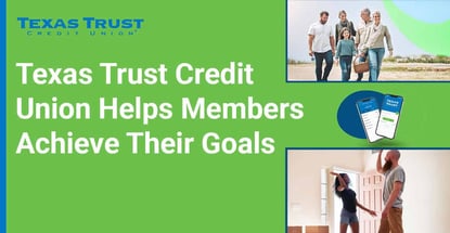 Texas Trust Credit Union Helps Members Achieve Their Goals Texas Trust Credit Union Helps Members Achieve Their Goals