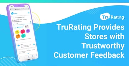 Trurating Provides Stores With Trustworthy Customer Feedback Trurating Provides Stores With Trustworthy Customer Feedback