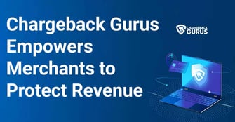 Chargeback Gurus Guides Merchants, Empowering Them to Reduce Chargebacks and Protect Revenue