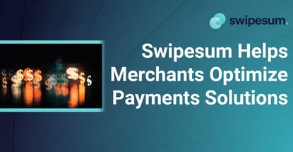 Swipesum Helps Merchants Optimize Payments Solutions