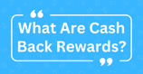 What Are Cash Back Rewards?