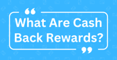 What Are Cash Back Rewards?