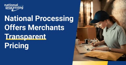 National Processing Offers Merchants Transparent Pricing National Processing Offers Merchants Transparent Pricing
