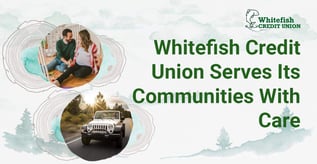 Whitefish Credit Union Serves Its Communities With Care