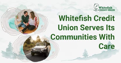 Whitefish Credit Union Serves Its Communities With Care Whitefish Credit Union Serves Its Communities With Care
