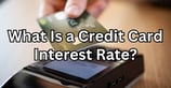 What Is a Credit Card Interest Rate? Types of Rates &#038; Debt Impacts