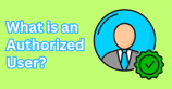 What is an Authorized User? A Guide to the Pros, Cons &#038; Legal Responsibilities