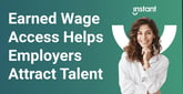 Enabling Same-Day Access to Earned Wages and Tips Helps Employers Attract and Retain Top Talent