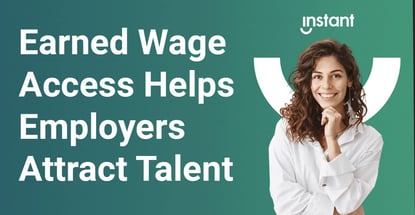 Earned Wage Access Helps Employers Attract Talent Earned Wage Access Helps Employers Attract Talent
