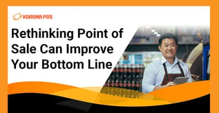 Rethinking Point of Sale Can Improve Your Bottom Line