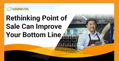 Rethinking Point Of Sale Can Improve Your Bottom Line