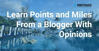 Learn Points and Miles From a Blogger With Opinions