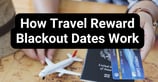 How Travel Reward Blackout Dates Work &amp; How to Avoid Them  