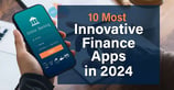 10 Most Innovative Finance Apps in 2024