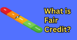What is Fair Credit? A Guide to its Impact on Lending Decisions &amp; How to Improve Your Score