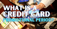 What is a Credit Card Promotional Period?