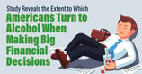 Study Reveals the Extent to Which Americans Turn to Alcohol When Making Big Financial Decisions 
