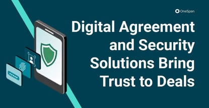 Digital Agreement And Security Solutions Bring Trust To Deals Digital Agreement And Security Solutions Bring Trust To Deals