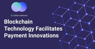 Blockchain Technology Facilitates Payment Innovations