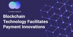 Blockchain Innovation Creates the Potential to Revolutionize How Money Moves Around the World