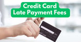 How Credit Card Late Payment Fees Work and How to Avoid Them