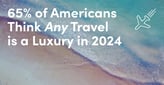 Study Finds 65% of Americans Think Any Travel is a Luxury in 2024