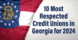 10 Most Respected Credit Unions in Georgia for 2024